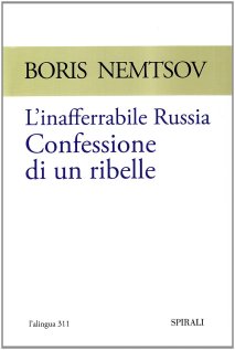 L’INAFFERRABILE RUSSIA CONFESSIONE DI UN RIBELLE di Boris Nemtsov